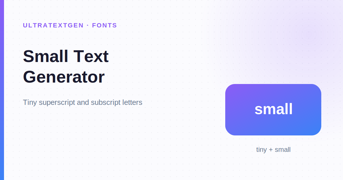 Small Text Generator (ₛₘₐₗₗ & ᵗⁱⁿʸ) | UltraTextGen